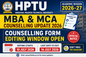 HPTU MBA & MCA Counselling Form Editing 2026: Last Date Extended | Official Notice